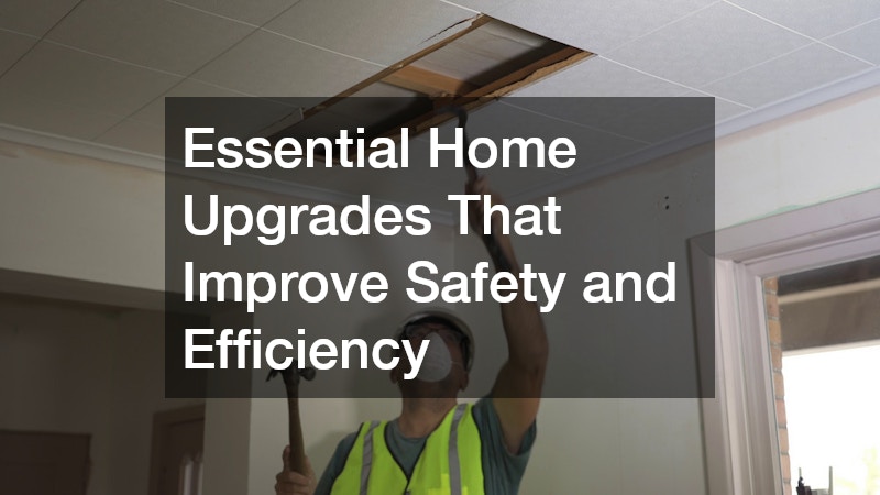 Essential Home Upgrades That Improve Safety and Efficiency